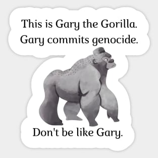 Don't be like Gary! Sticker